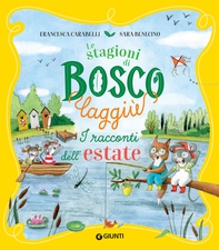 Le stagioni di Bosco Laggiù. I racconti dell'estate - Librerie.coop Le stagioni di Bosco Laggiù. I racconti dell'estate - Librerie.coop