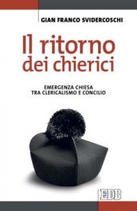 Il ritorno dei chierici. Emergenza Chiesa tra clericalismo e concilio - Librerie.coop Il ritorno dei chierici. Emergenza Chiesa tra clericalismo e concilio - Librerie.coop