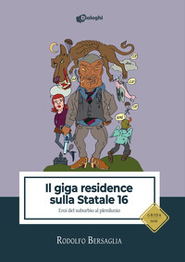 Il giga residence sulla statale 16. Eroi del suburbio al plenilunio - Librerie.coop Il giga residence sulla statale 16. Eroi del suburbio al plenilunio - Librerie.coop