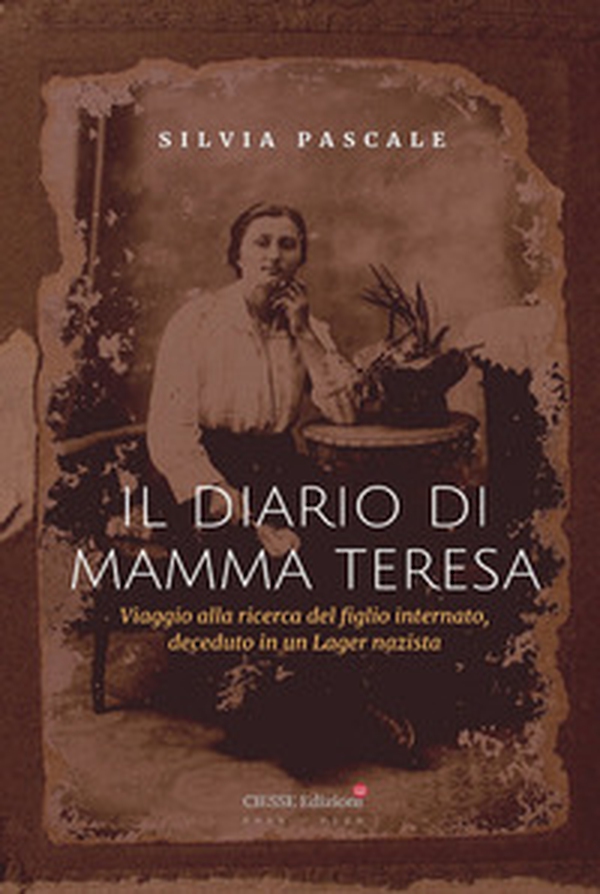 Il diario di Mamma Teresa. Viaggio alla ricerca del figlio internato, deceduto in un lager nazista - Librerie.coop Il diario di Mamma Teresa. Viaggio alla ricerca del figlio internato, deceduto in un lager nazista - Librerie.coop