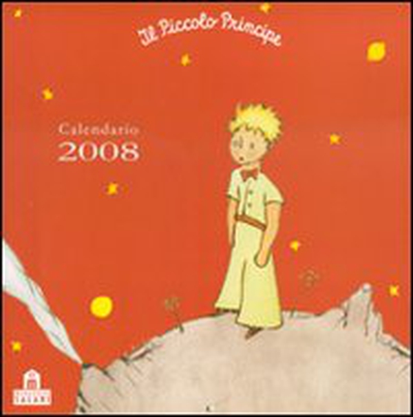 Il Piccolo Principe. Calendario 2008 - Librerie.coop Il Piccolo Principe. Calendario 2008 - Librerie.coop