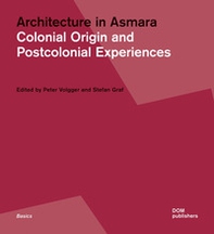 Architecture in Asmara. Colonial origin and postcolonial experiences - Librerie.coop