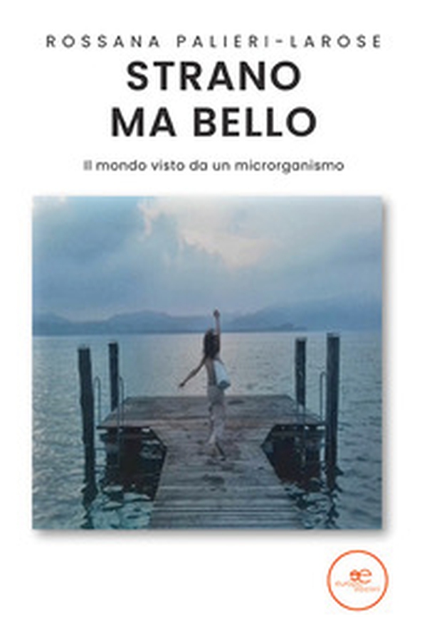 Strano ma bello. Il mondo visto da un microrganismo - Librerie.coop Strano ma bello. Il mondo visto da un microrganismo - Librerie.coop