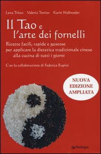 Il Tao e l'arte dei fornelli. Ricette facili, rapide e gustose per applicare la dietetica tradizionale cinese alla cucina di tutti i giorni - Librerie.coop