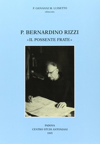 Padre Bernardino Rizzi «Il possente frate». Testimonianze e saggi - Librerie.coop Padre Bernardino Rizzi «Il possente frate». Testimonianze e saggi - Librerie.coop