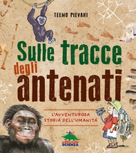 Sulle tracce degli antenati. L'avventurosa storia dell'umanità - Librerie.coop Sulle tracce degli antenati. L'avventurosa storia dell'umanità - Librerie.coop