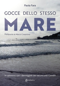 Gocce dello stesso mare. In cammino con i danneggiati dal vaccino anti Covid19 - Librerie.coop
