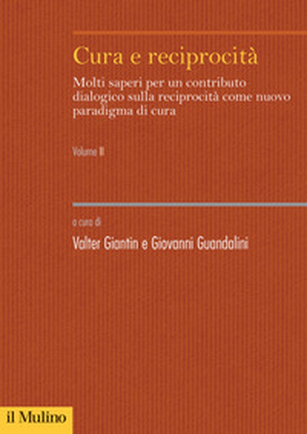 Cura e reciprocità. Molti saperi per un contributo dialogico sulla reciprocità come nuovo paradigma di cura - Vol. 2 - Librerie.coop Cura e reciprocità. Molti saperi per un contributo dialogico sulla reciprocità come nuovo paradigma di cura - Vol. 2 - Librerie.coop