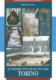Le antiche città dei re del sole. Torino - Librerie.coop