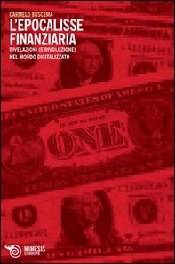 L'epocalisse finanziaria. Rivelazioni (e rivoluzione) nel mondo digitalizzato - Librerie.coop L'epocalisse finanziaria. Rivelazioni (e rivoluzione) nel mondo digitalizzato - Librerie.coop