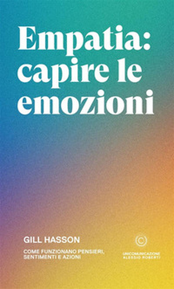 Empatia: capire le emozioni. Come funzionano pensieri, sentimenti e azioni - Librerie.coop Empatia: capire le emozioni. Come funzionano pensieri, sentimenti e azioni - Librerie.coop