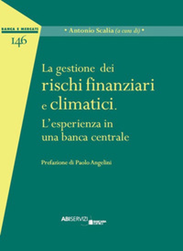 La gestione dei rischi finanziari e climatici. L'esperienza in una banca centrale - Librerie.coop La gestione dei rischi finanziari e climatici. L'esperienza in una banca centrale - Librerie.coop