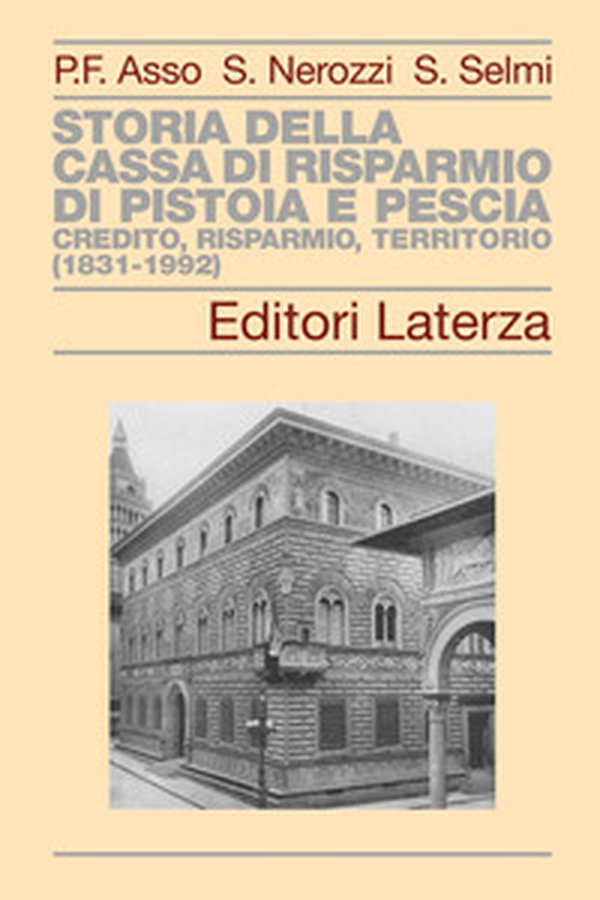 Storia della Cassa di Risparmio di Pistoia e Pescia. Credito, risparmio, territorio (1831-1992) - Librerie.coop Storia della Cassa di Risparmio di Pistoia e Pescia. Credito, risparmio, territorio (1831-1992) - Librerie.coop