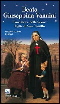 Beata Giuseppina Vannini. Fondatrice delle Suore Figlie di San Camillo - Librerie.coop