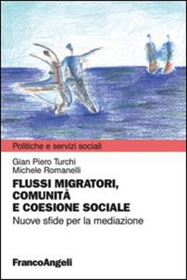 Flussi migratori, comunità e coesione sociale. Nuove sfide per la mediazione - Librerie.coop Flussi migratori, comunità e coesione sociale. Nuove sfide per la mediazione - Librerie.coop