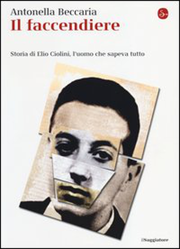 Il faccendiere. Storia di Elio Ciolini, l'uomo che sapeva tutto - Librerie.coop Il faccendiere. Storia di Elio Ciolini, l'uomo che sapeva tutto - Librerie.coop