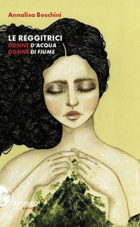 Le reggitrici. Donne d'acqua, donne di fiume - Librerie.coop Le reggitrici. Donne d'acqua, donne di fiume - Librerie.coop