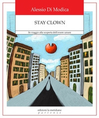 Stay Clown. In viaggio alla scoperta dell'essere umani - Librerie.coop