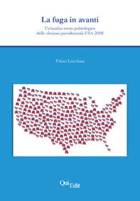 La fuga in avanti. Un'analisi socio-politologica delle elezioni presidenziali USA 2008 - Librerie.coop La fuga in avanti. Un'analisi socio-politologica delle elezioni presidenziali USA 2008 - Librerie.coop