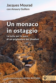 Un monaco in ostaggio. La lotta per la pace di un prigioniero dei jihadisti - Librerie.coop