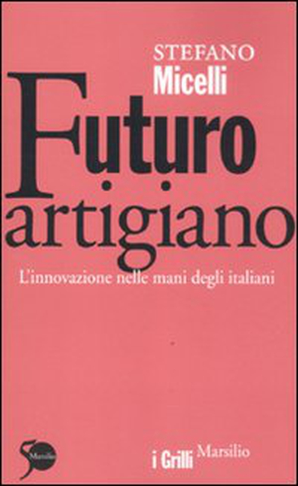 Futuro artigiano. L'innovazione nelle mani degli italiani - Librerie.coop Futuro artigiano. L'innovazione nelle mani degli italiani - Librerie.coop