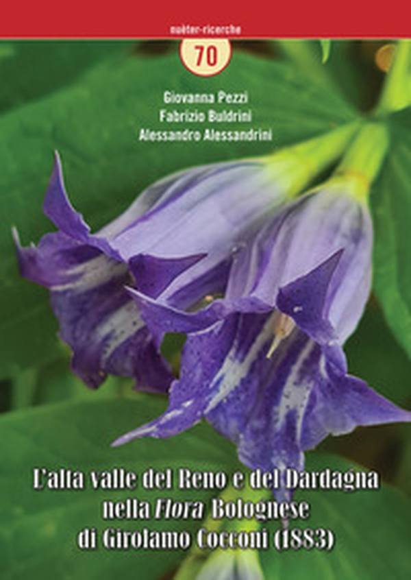 L'alta valle del Reno e del Dardagna nella «Flora» bolognese di Girolamo Cocconi (1883) - Librerie.coop L'alta valle del Reno e del Dardagna nella «Flora» bolognese di Girolamo Cocconi (1883) - Librerie.coop