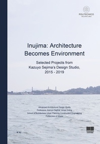Inujima: Architecture becomes environment. Selected projects from Kazuyo Sejima's design studio (2015-2019) - Librerie.coop
