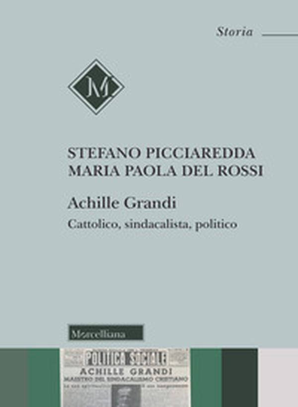 Achille Grandi. Cattolico, sindacalista, politico - Librerie.coop Achille Grandi. Cattolico, sindacalista, politico - Librerie.coop