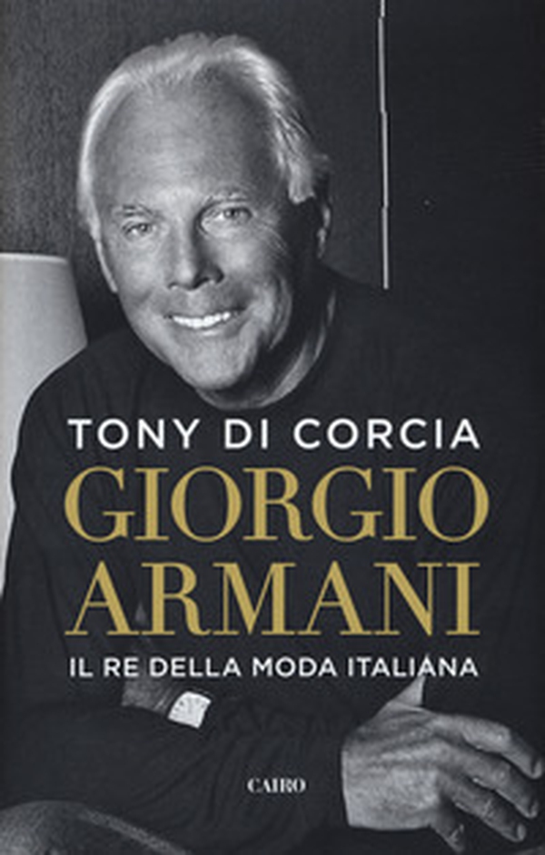 Giorgio Armani. Il re della moda italiana - Librerie.coop Giorgio Armani. Il re della moda italiana - Librerie.coop