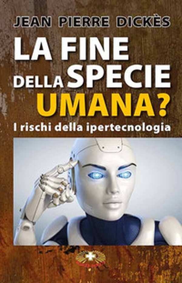 La fine della specie umana. I pericoli della ipertecnologia - Librerie.coop La fine della specie umana. I pericoli della ipertecnologia - Librerie.coop