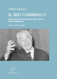 Il mio cammino. Dall'avvento del fascismo alla nascita della Repubblica - Vol. 2 - Librerie.coop Il mio cammino. Dall'avvento del fascismo alla nascita della Repubblica - Vol. 2 - Librerie.coop