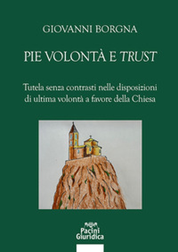Pie volontà e «trust». Tutela senza contrasti nelle disposizioni di ultima volontà a favore della Chiesa - Librerie.coop Pie volontà e «trust». Tutela senza contrasti nelle disposizioni di ultima volontà a favore della Chiesa - Librerie.coop