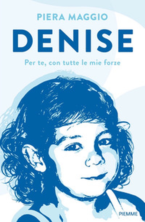 Denise. Per te, con tutte le mie forze - Librerie.coop Denise. Per te, con tutte le mie forze - Librerie.coop