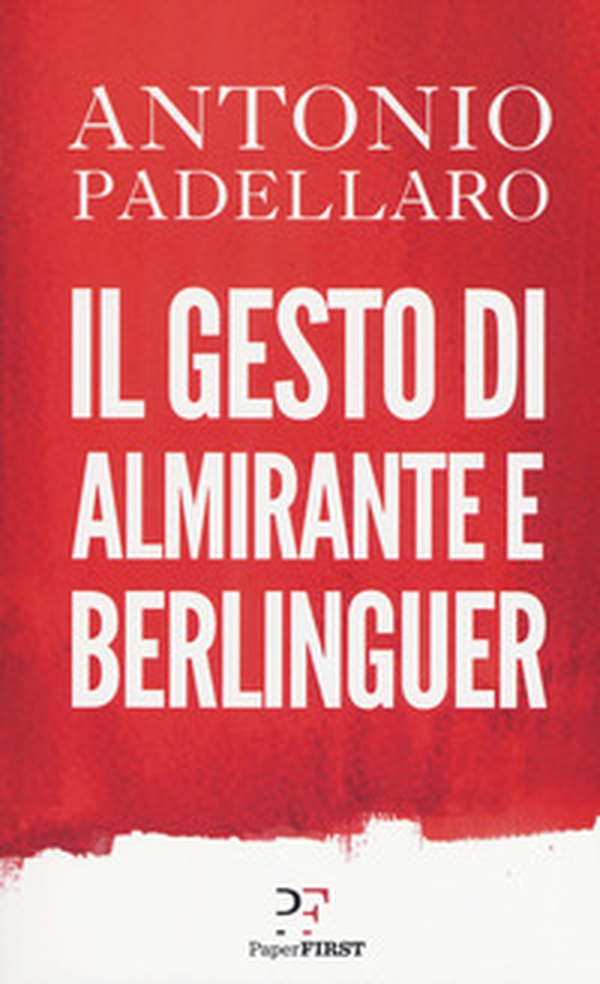 Il gesto di Almirante e Berlinguer - Librerie.coop Il gesto di Almirante e Berlinguer - Librerie.coop