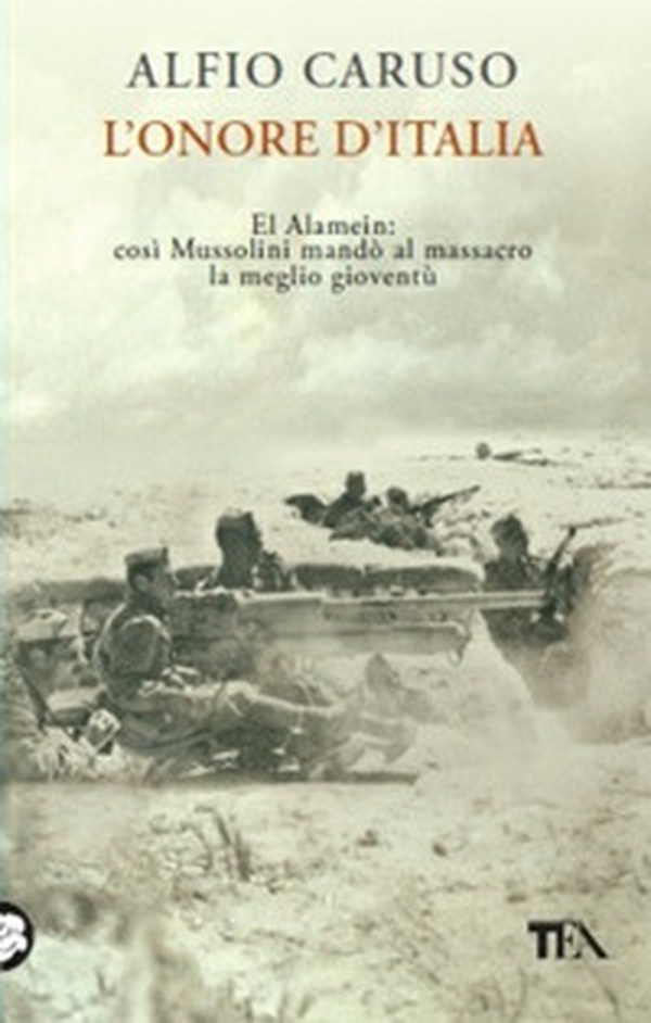 L'onore d'Italia. El Alamein: così Mussolini mandò al massacro la meglio gioventù - Librerie.coop L'onore d'Italia. El Alamein: così Mussolini mandò al massacro la meglio gioventù - Librerie.coop