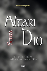 Altari senza Dio. Il sole oscuro della menzogna-verità - Librerie.coop