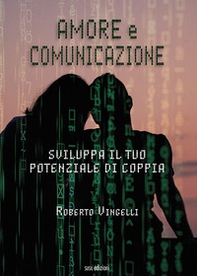 Amore e comunicazione. Sviluppa il tuo potenziale di coppia - Librerie.coop