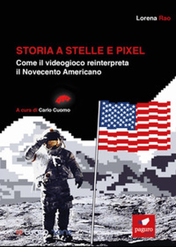 Storia a stelle e pixel. Come il videogioco reinterpreta il Novecento americano - Librerie.coop