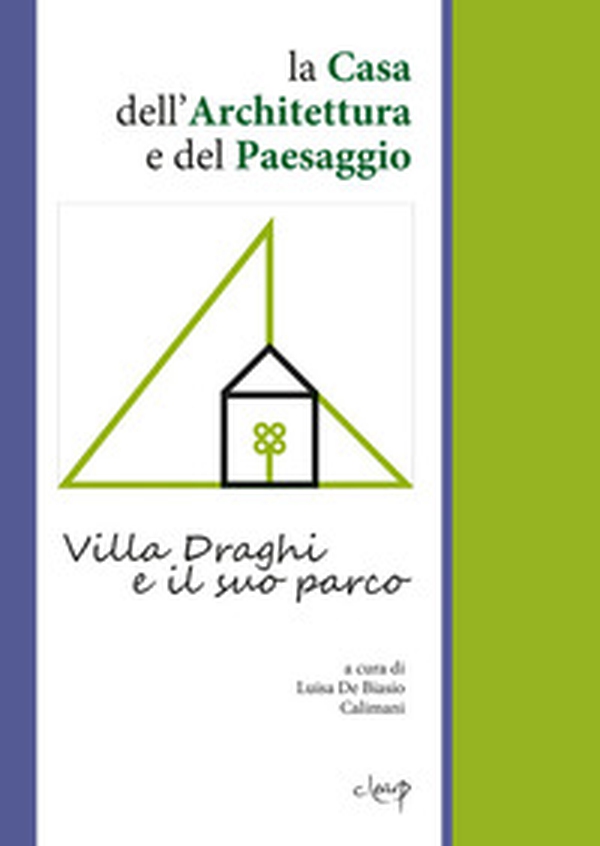 La Casa dell'Architettura e del Paesaggio. Villa Draghi e il suo parco - Librerie.coop La Casa dell'Architettura e del Paesaggio. Villa Draghi e il suo parco - Librerie.coop
