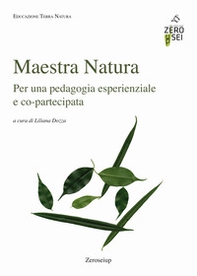 Maestra Natura. Per una pedagogia esperienziale e co-partecipata - Librerie.coop