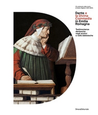 Dante e la Divina Commedia in Emilia Romagna. Testimonianze dantesche negli archivi e nelle biblioteche - Librerie.coop