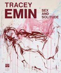 Tracey Emin. Sex and solitude. Ediz. italiana - Librerie.coop