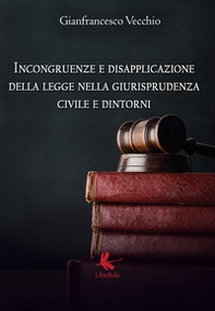 Incongruenze e disapplicazione della legge nella giurisprudenza civile e dintorni - Librerie.coop