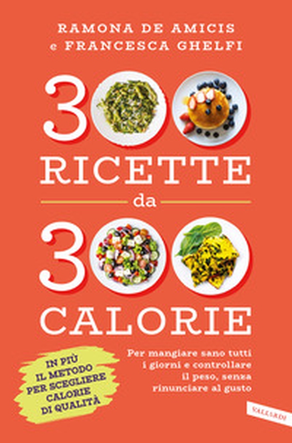 300 ricette da 300 calorie. Per mangiare sano tutti i giorni e controllare il peso, senza rinunciare al gusto - Librerie.coop 300 ricette da 300 calorie. Per mangiare sano tutti i giorni e controllare il peso, senza rinunciare al gusto - Librerie.coop