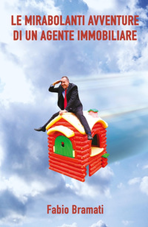 Le mirabolanti avventure di un agente immobiliare - Librerie.coop Le mirabolanti avventure di un agente immobiliare - Librerie.coop