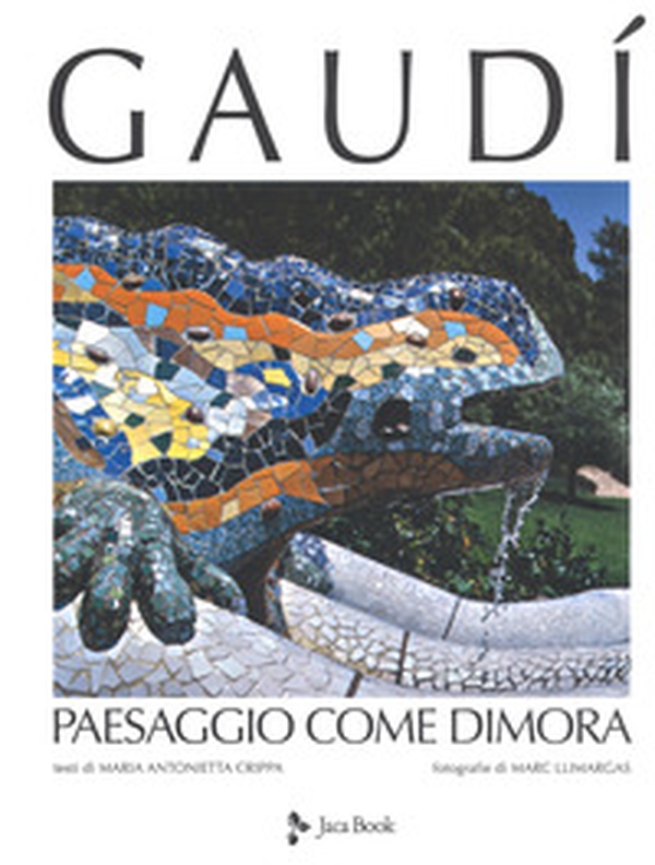 Gaudí. Paesaggio come dimora - Librerie.coop Gaudí. Paesaggio come dimora - Librerie.coop