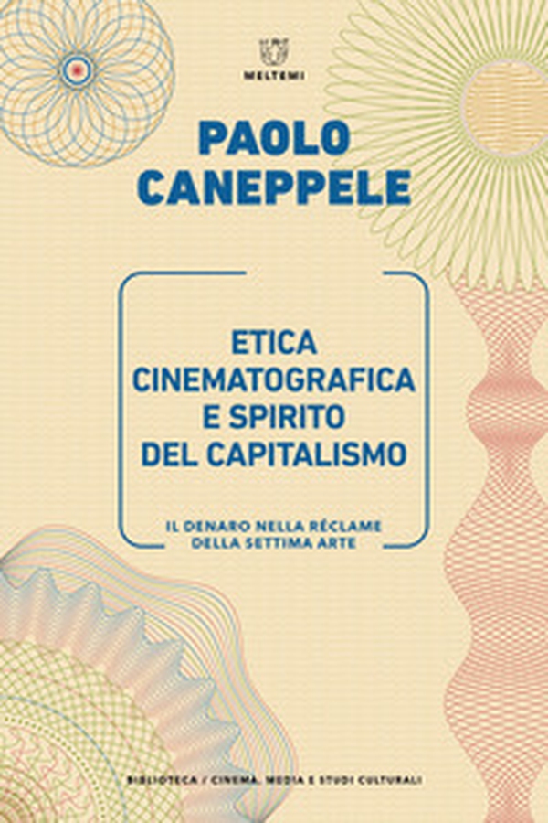 Etica cinematografica e spirito del capitalismo. Il denaro nella réclame della settima arte - Librerie.coop Etica cinematografica e spirito del capitalismo. Il denaro nella réclame della settima arte - Librerie.coop