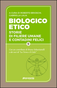 Biologico etico. Storie di filiere umane e contadini felici - Librerie.coop