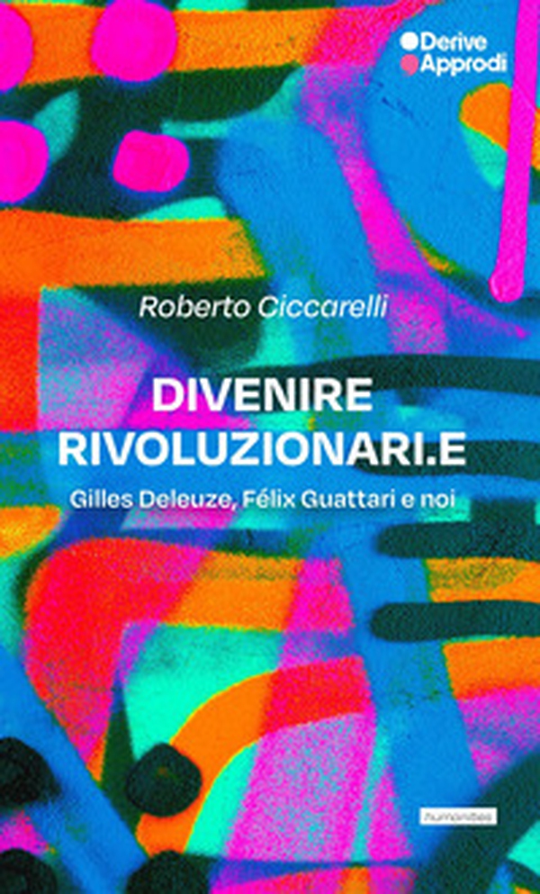 Divenire rivoluzionari.e. Gilles Deleuze, Félix Guattari e noi - Librerie.coop Divenire rivoluzionari.e. Gilles Deleuze, Félix Guattari e noi - Librerie.coop