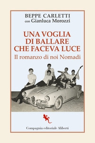 Una voglia di ballare che faceva luce. Il romanzo di noi Nomadi - Librerie.coop